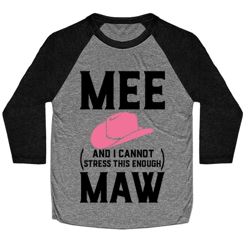 Mee and I Cannot Stress This Enough Maw Baseball Tee