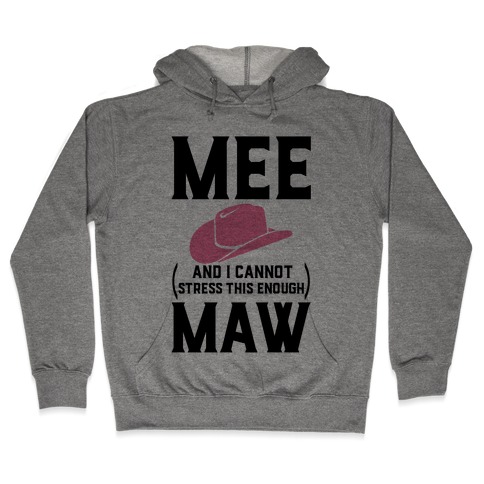 Mee and I Cannot Stress This Enough Maw Hooded Sweatshirt