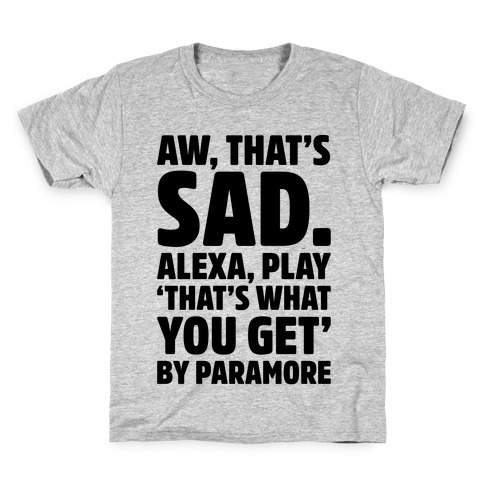 Aw That's Sad Alexa Play That's What You Get By Paramore Parody Kids T-Shirt