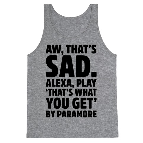 Aw That's Sad Alexa Play That's What You Get By Paramore Parody Tank Top