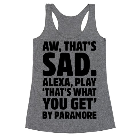 Aw That's Sad Alexa Play That's What You Get By Paramore Parody Racerback Tank Top