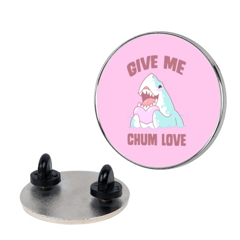 Give Me Chum Love Pin
