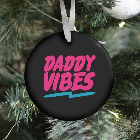 Daddy Vibes Ornament
