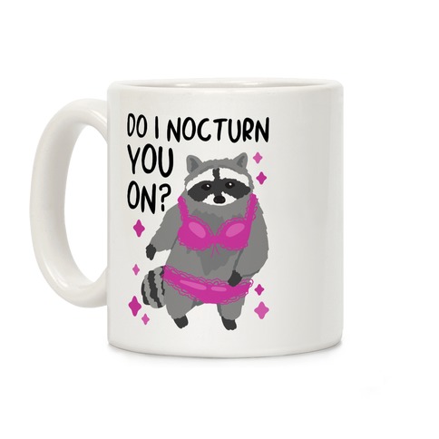 Do I Nocturn You On? Raccoon Coffee Mug