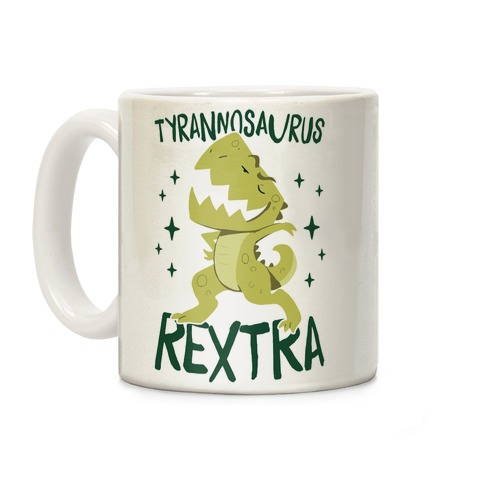 Tyrannosaurus Rextra Coffee Mug