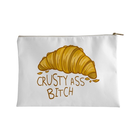 Crusty Ass Bitch Croissant Accessory Bag