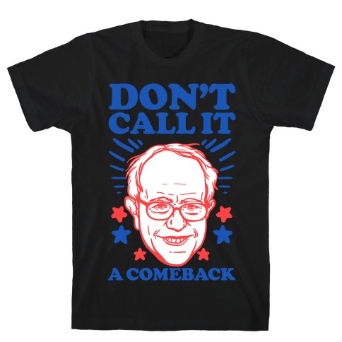 Don't Call It A Comeback Bernie Sanders T-Shirt