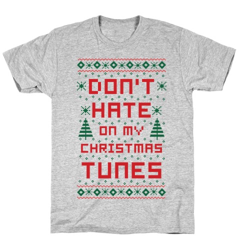 Don't Hate on My Christmas Tunes Ugly Sweater T-Shirt