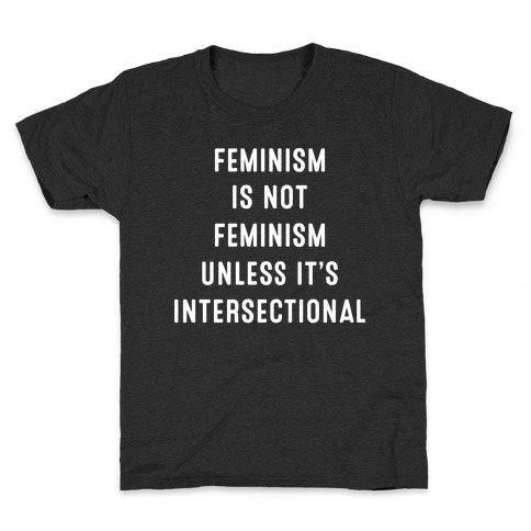 Feminism Is Not Feminism Unless It's Intersectional Kids T-Shirt