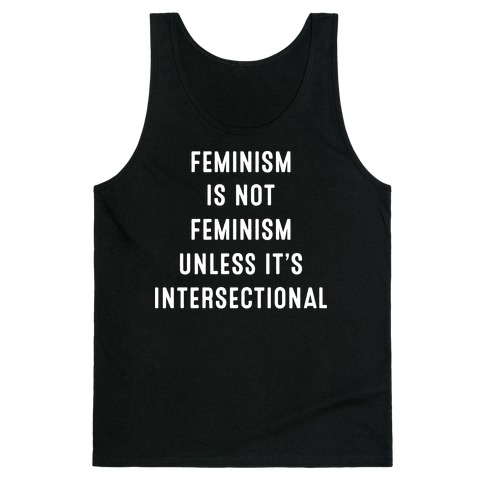 Feminism Is Not Feminism Unless It's Intersectional Tank Top