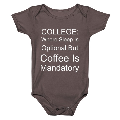 College: Where Sleep Is Optional But Coffee Is Mandatory Baby One-Piece