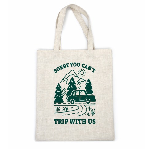 Sorry You Can't Trip With Us Casual Tote