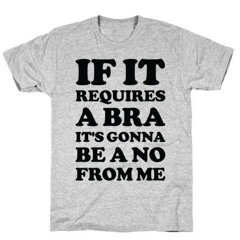 If It Requires a Bra T-Shirt
