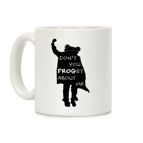Don't You Frog-et About Me Coffee Mug