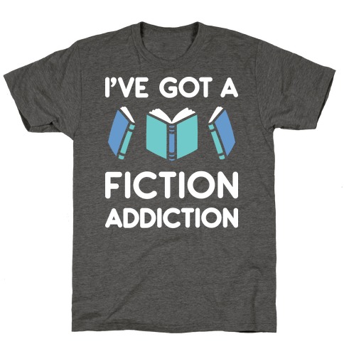 I've Got A Fiction Addiction T-Shirt