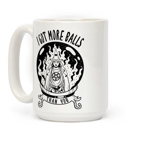 Download I Got More Balls Than You Witch Coffee Mugs Lookhuman