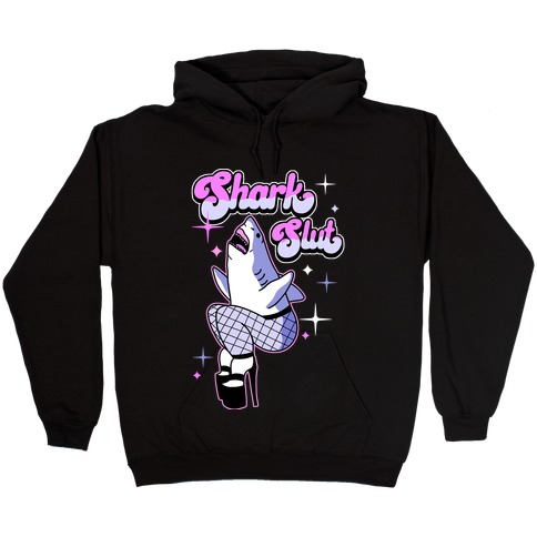 Shark Slut Hooded Sweatshirt