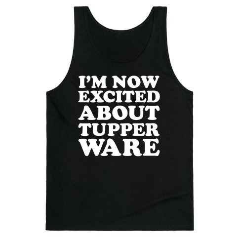 I'm Now Excited About Tupperware Tank Top