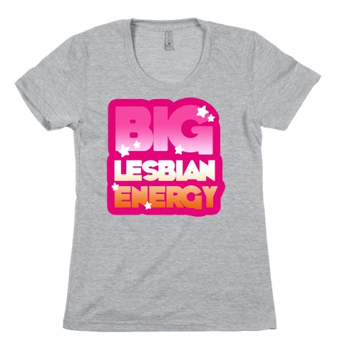 Big Lesbian Energy Womens T-Shirt