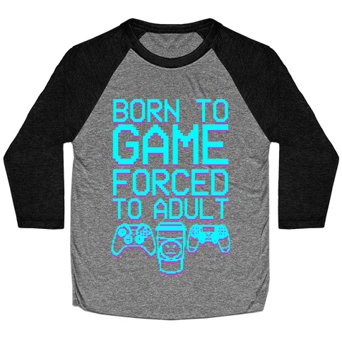 Born To Game, Forced to Adult Baseball Tee