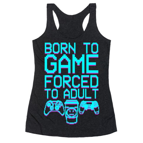 Born To Game, Forced to Adult Racerback Tank Top