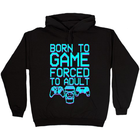 Born To Game, Forced to Adult Hooded Sweatshirt