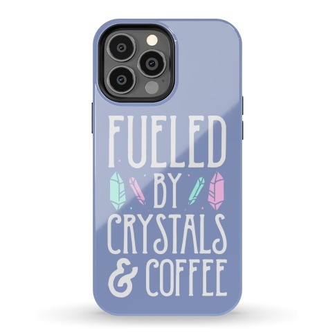 Fueled By Crystals & Coffee Phone Case