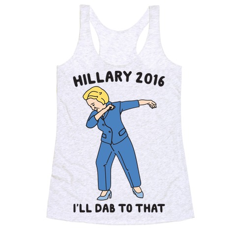 Hillary 2016 I'll Dab To That Racerback Tank Top