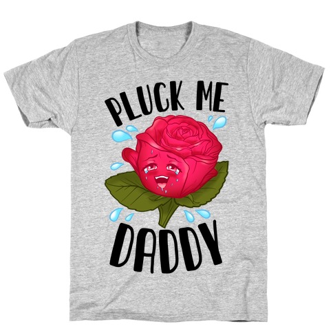 Pluck Me Daddy Rose T-Shirt