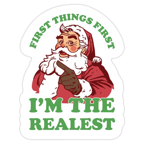 First Things First I'm The Realest (Fancy Santa) Die Cut Sticker