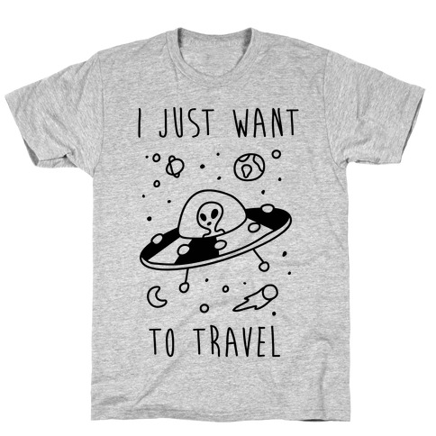 I Just Want To Travel T-Shirt