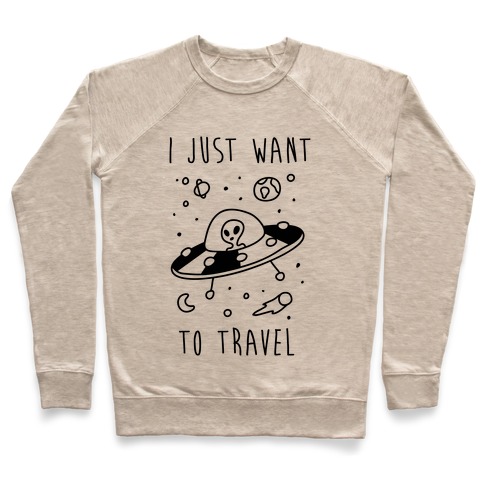 I Just Want To Travel Pullover