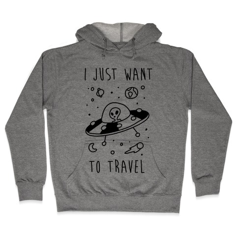 I Just Want To Travel Hooded Sweatshirt