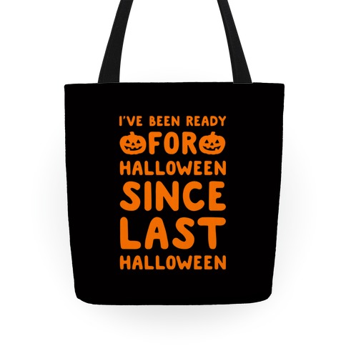I've Been Ready For Halloween Since Last Halloween Tote