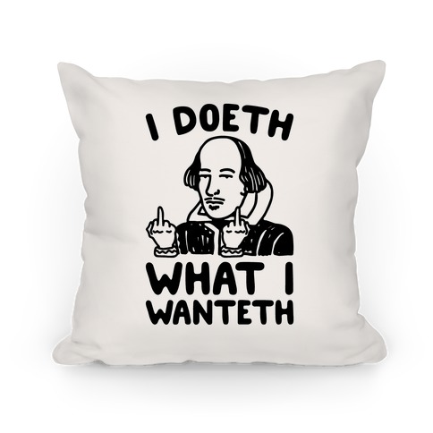 I Doeth What I Wanteth Pillow