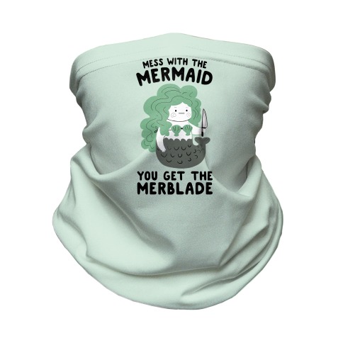 Mess With The Mermaid You Get The MerBlade Neck Gaiter