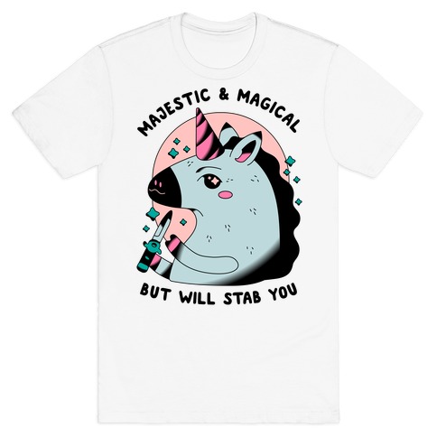 Majestic & Magical, But Will Stab You Unicorn T-Shirt