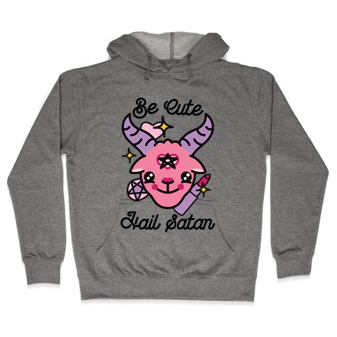 Be Cute, Hail Satan Hooded Sweatshirt
