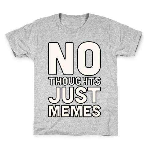 No Thoughts Just Memes Kids T-Shirt