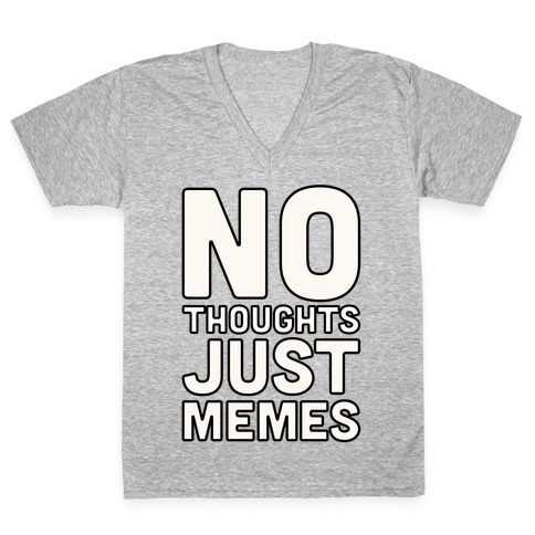 No Thoughts Just Memes V-Neck Tee Shirt