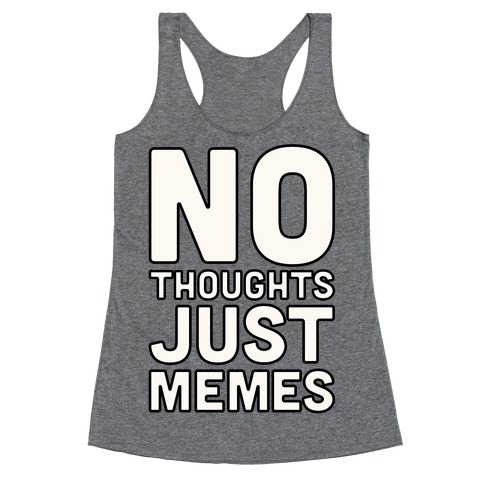 No Thoughts Just Memes Racerback Tank Top