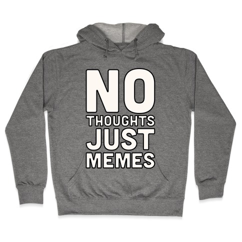 No Thoughts Just Memes Hooded Sweatshirt