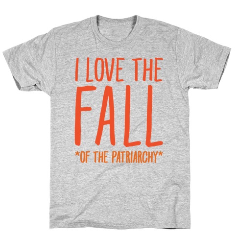 I Love The Fall Of The Patriarchy T-Shirt