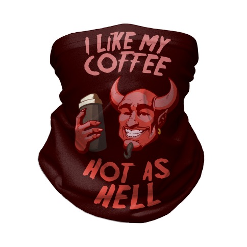 I Like My Coffee Hot As Hell Neck Gaiter