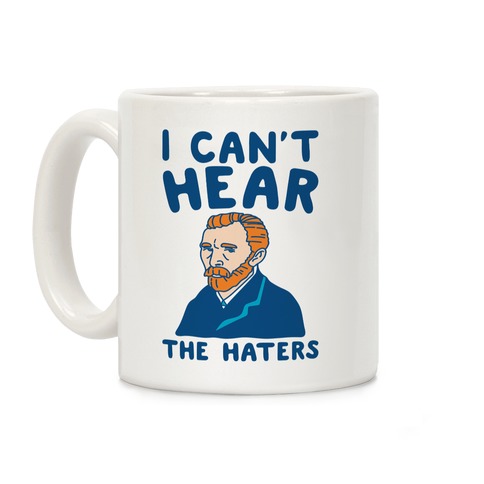 I Can't Hear The Haters Vincent Van Gogh Parody Coffee Mug