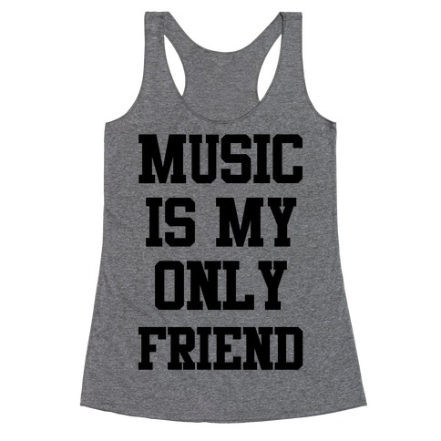 Music is My Only Friend Racerback Tank Top