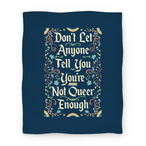 Don't Let Anyone Tell You You're Not Queer Enough Blanket