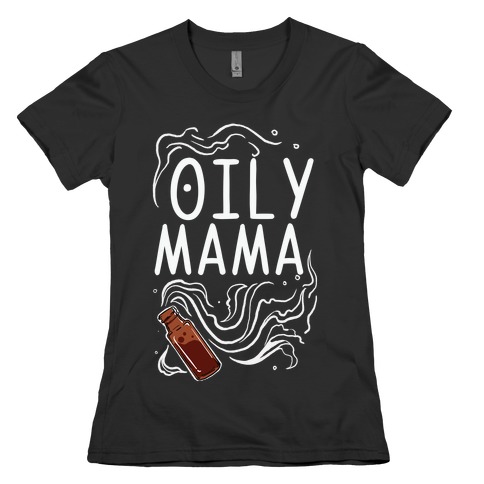 Oily Mama Womens T-Shirt