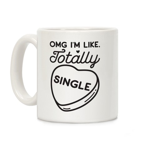 Omg I'm Like Totally Single Coffee Mug