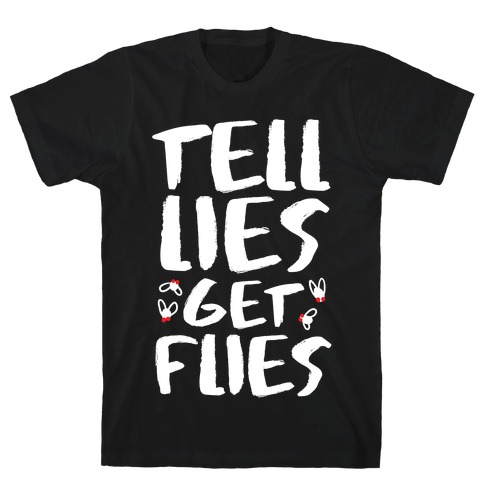 Tell Lies Get Flies T-Shirt